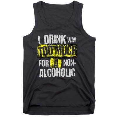 I Drink Way Too Much For A Non Alcoholic Socially Accepted Tank Top