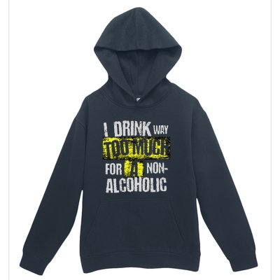 I Drink Way Too Much For A Non Alcoholic Socially Accepted Urban Pullover Hoodie