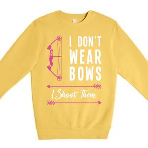 I Dont Wear Bows I Shoot Them Archer Bow Archery Hunter Meaningful Gift Premium Crewneck Sweatshirt