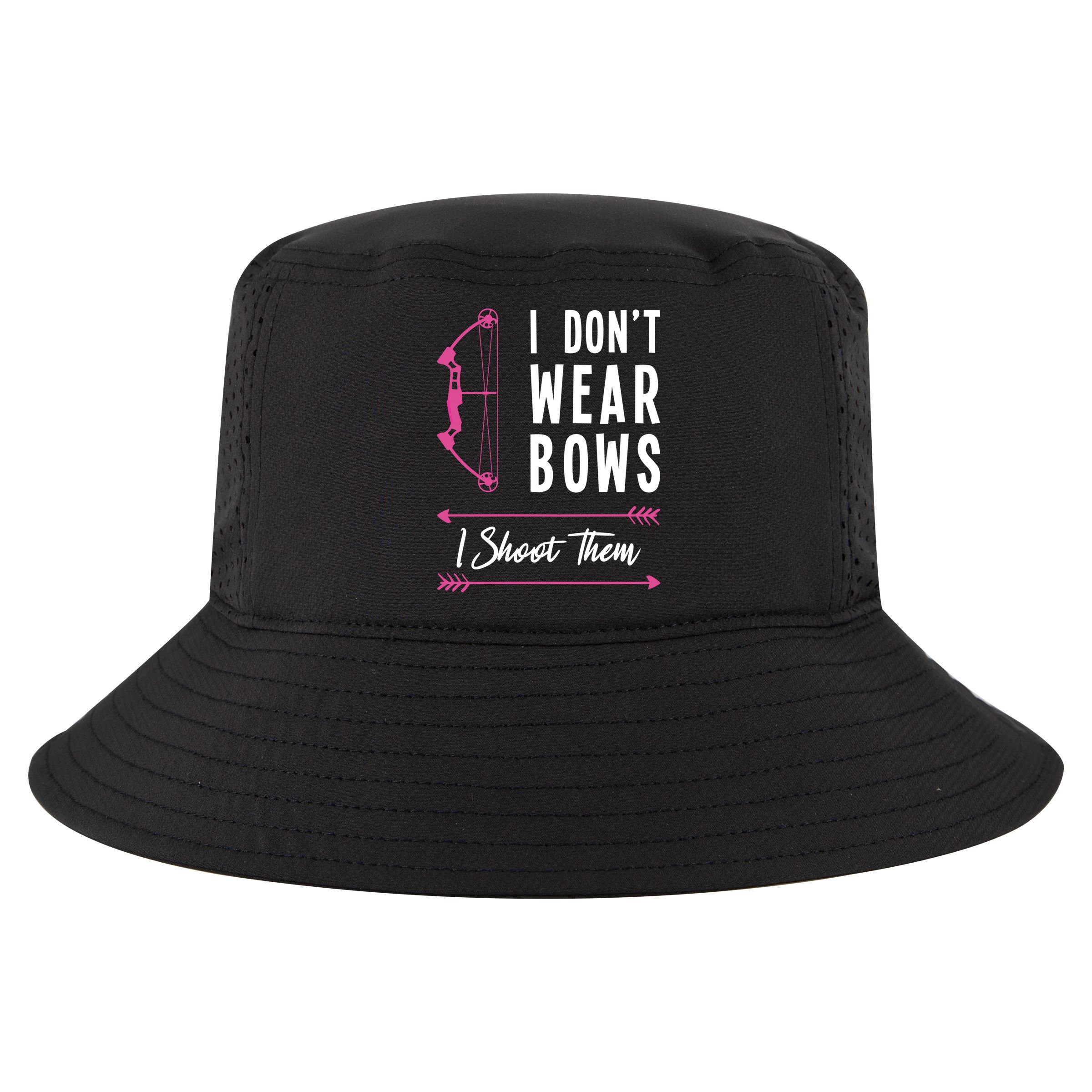 I Dont Wear Bows I Shoot Them Archer Bow Archery Hunter Meaningful Gift Cool Comfort Performance Bucket Hat