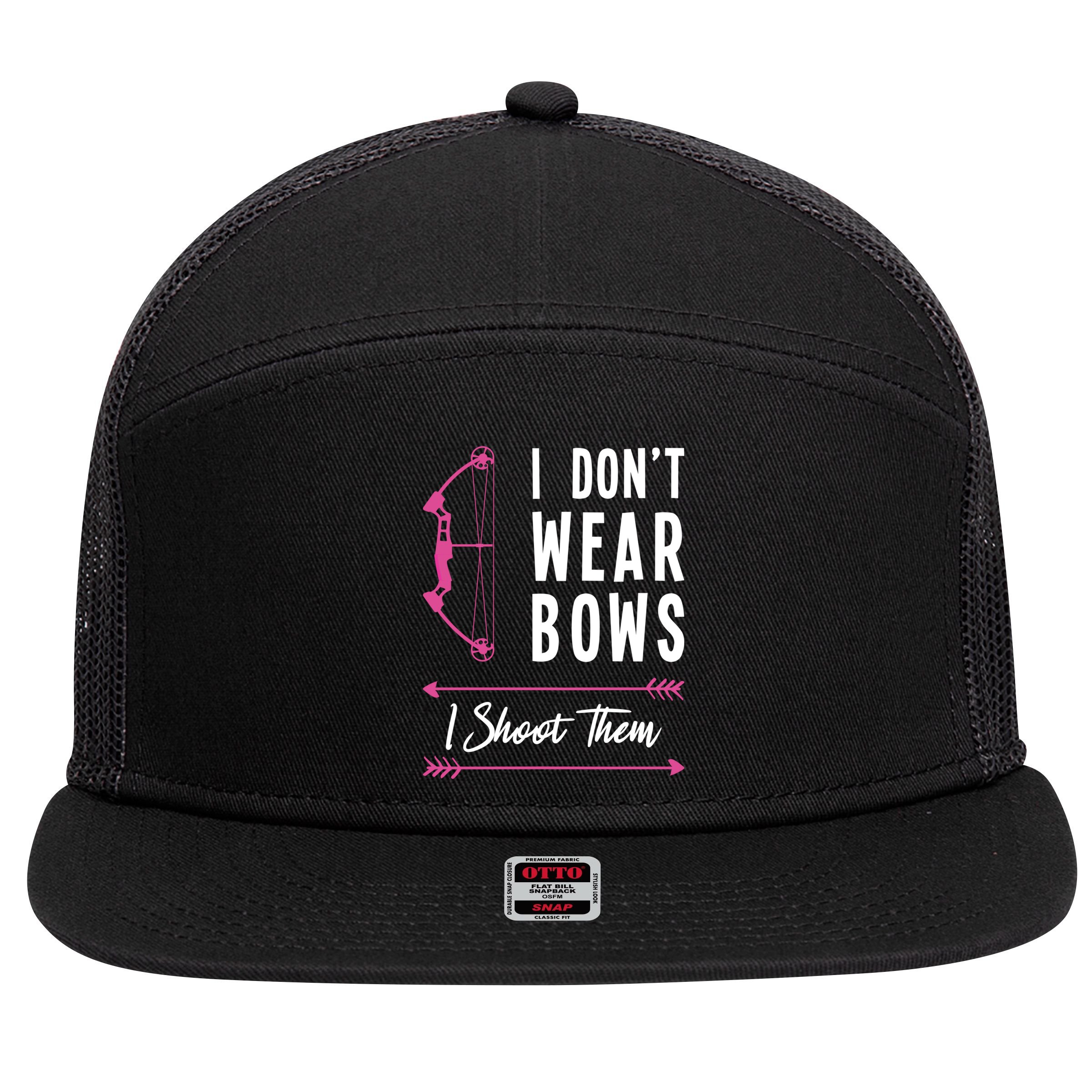 I Dont Wear Bows I Shoot Them Archer Bow Archery Hunter Meaningful Gift 7 Panel Mesh Trucker Snapback Hat