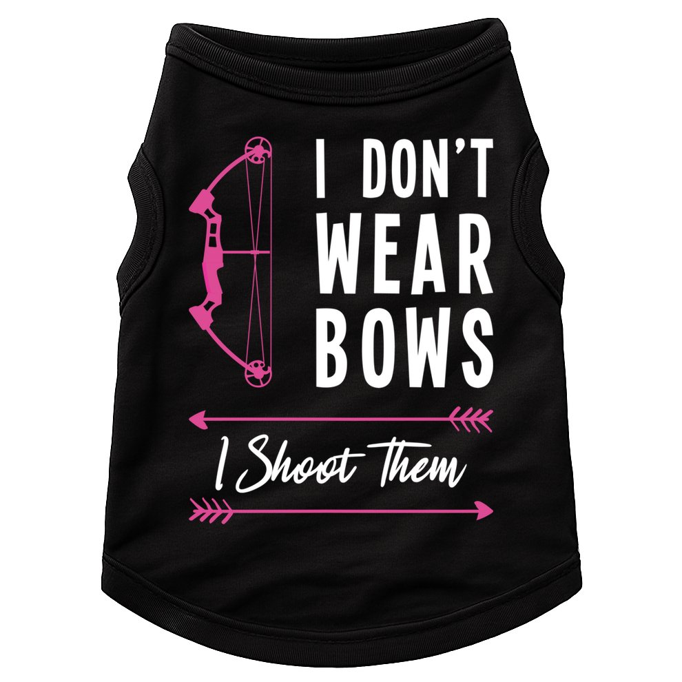 I Dont Wear Bows I Shoot Them Archer Bow Archery Hunter Meaningful Gift Doggie Tank