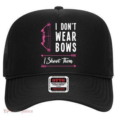 I Dont Wear Bows I Shoot Them Archer Bow Archery Hunter Meaningful Gift High Crown Mesh Back Trucker Hat
