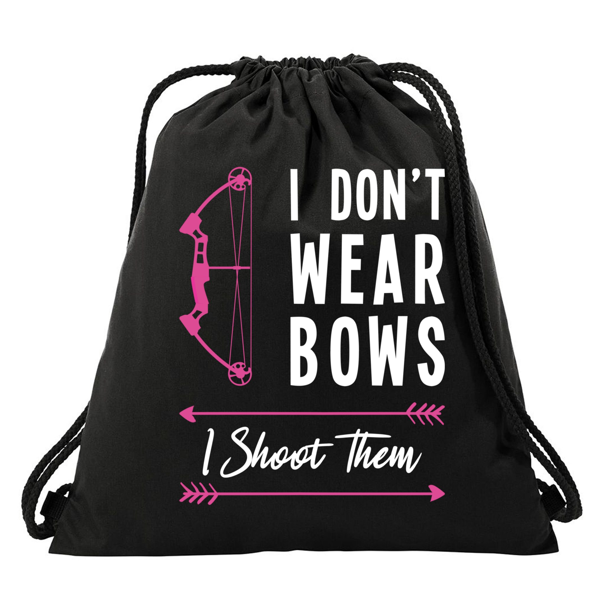 I Dont Wear Bows I Shoot Them Archer Bow Archery Hunter Meaningful Gift Drawstring Bag