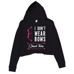 I Dont Wear Bows I Shoot Them Archer Bow Archery Hunter Meaningful Gift Crop Fleece Hoodie