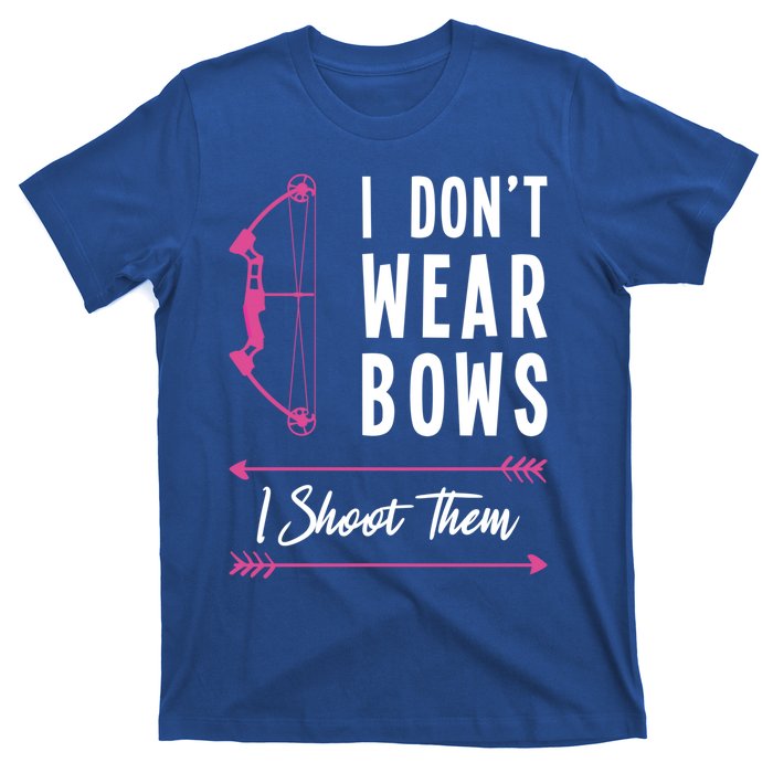 I Dont Wear Bows I Shoot Them Archer Bow Archery Hunter Meaningful Gift T-Shirt