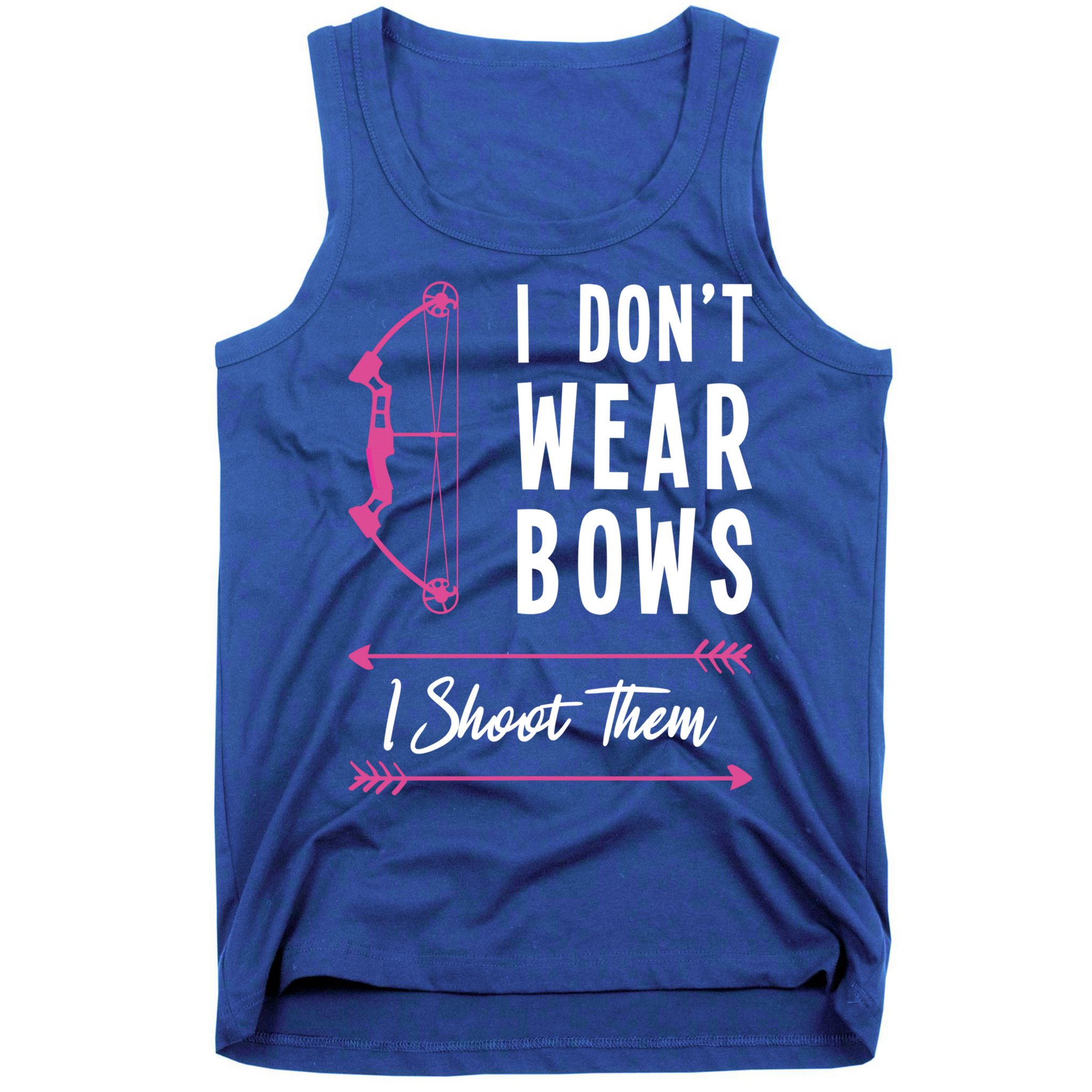 I Dont Wear Bows I Shoot Them Archer Bow Archery Hunter Meaningful Gift Tank Top
