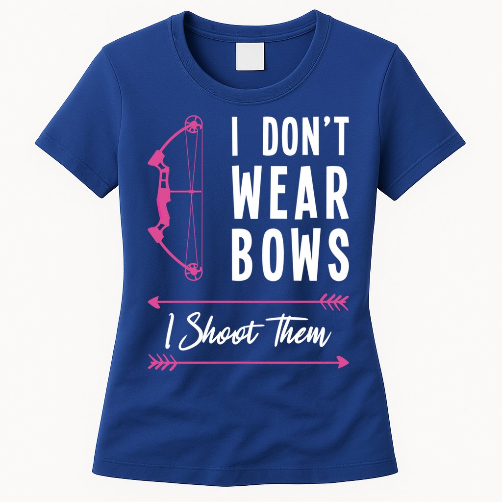 I Dont Wear Bows I Shoot Them Archer Bow Archery Hunter Meaningful Gift Womens T-Shirt