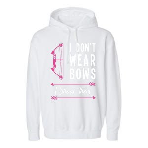 I Dont Wear Bows I Shoot Them Archer Bow Archery Hunter Meaningful Gift Garment-Dyed Fleece Hoodie