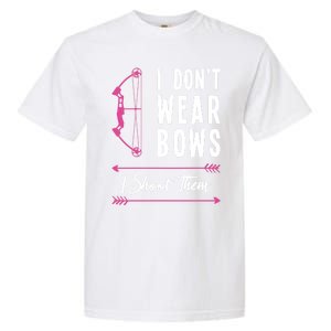 I Dont Wear Bows I Shoot Them Archer Bow Archery Hunter Meaningful Gift Garment-Dyed Heavyweight T-Shirt