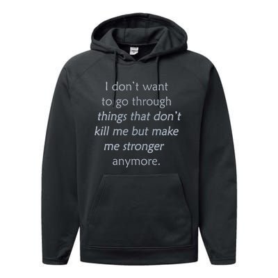 I DonT Want To Go Through Things That DonT Kill Me Performance Fleece Hoodie