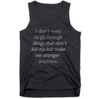 I DonT Want To Go Through Things That DonT Kill Me Tank Top