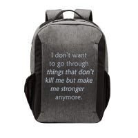 I DonT Want To Go Through Things That DonT Kill Me Vector Backpack