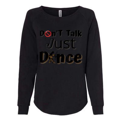 I Dont Want To Talk I Just Want To Dance. Funny Dancers Womens California Wash Sweatshirt