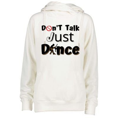 I Dont Want To Talk I Just Want To Dance. Funny Dancers Womens Funnel Neck Pullover Hood