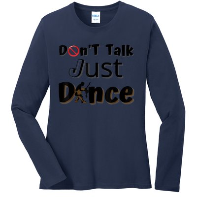 I Dont Want To Talk I Just Want To Dance. Funny Dancers Ladies Long Sleeve Shirt