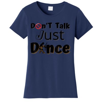 I Dont Want To Talk I Just Want To Dance. Funny Dancers Women's T-Shirt