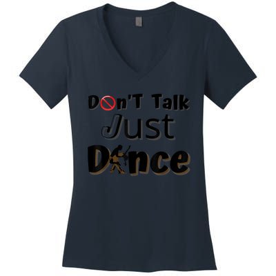 I Dont Want To Talk I Just Want To Dance. Funny Dancers Women's V-Neck T-Shirt