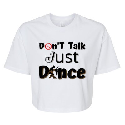 I Dont Want To Talk I Just Want To Dance. Funny Dancers Bella+Canvas Jersey Crop Tee