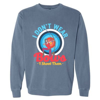 I Dont Wear Bows I Shoot Them Archery Target Archer Gift Garment-Dyed Sweatshirt