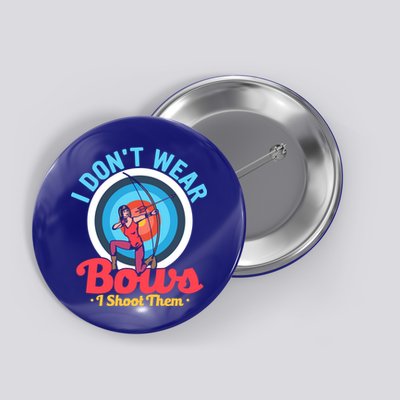 I Dont Wear Bows I Shoot Them Archery Target Archer Gift Button