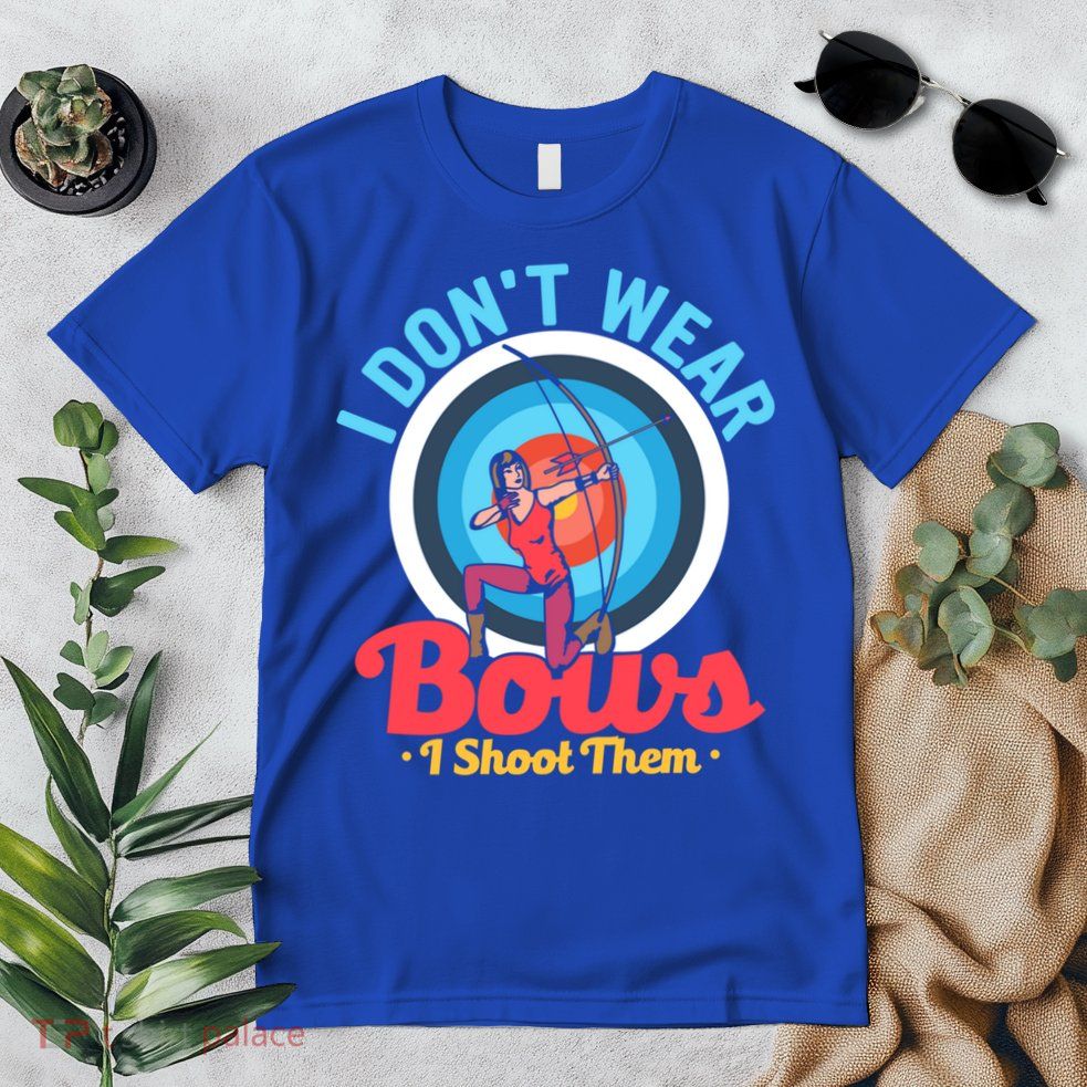 I Dont Wear Bows I Shoot Them Archery Target Archer Gift Premium T-Shirt