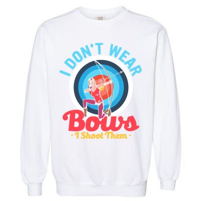 I Dont Wear Bows I Shoot Them Archery Target Archer Gift Garment-Dyed Sweatshirt
