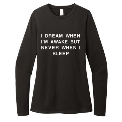 I Dream When IM Awake But Never When I Sleep Womens CVC Long Sleeve Shirt