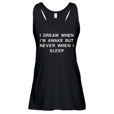 I Dream When IM Awake But Never When I Sleep Ladies Essential Flowy Tank