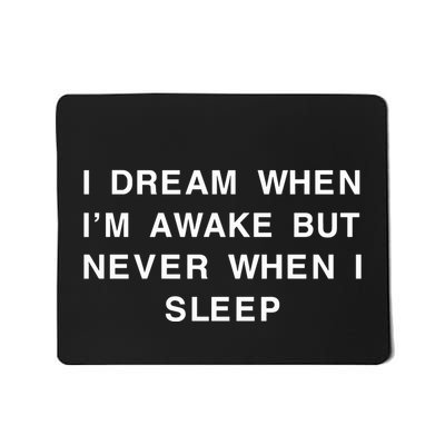 I Dream When IM Awake But Never When I Sleep Mousepad