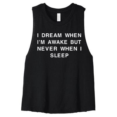 I Dream When IM Awake But Never When I Sleep Women's Racerback Cropped Tank