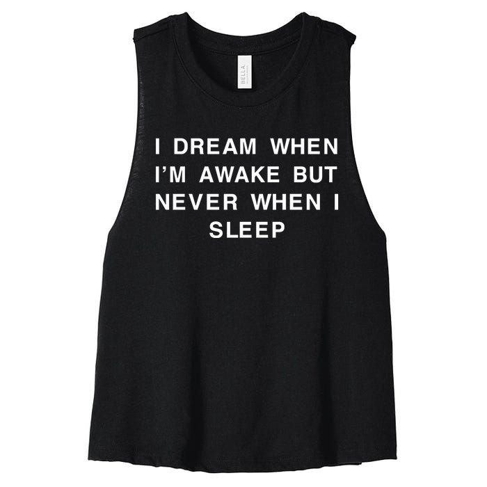 I Dream When IM Awake But Never When I Sleep Women's Racerback Cropped Tank