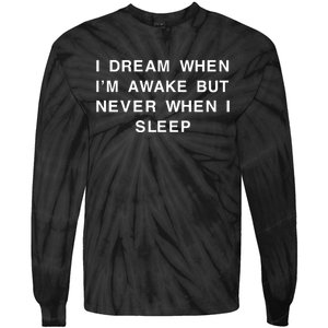 I Dream When IM Awake But Never When I Sleep Tie-Dye Long Sleeve Shirt