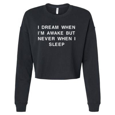 I Dream When IM Awake But Never When I Sleep Cropped Pullover Crew