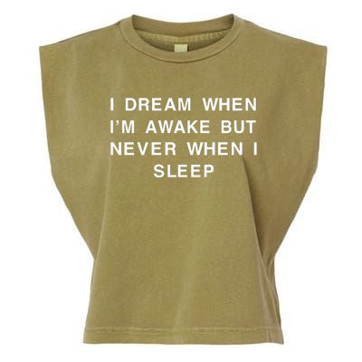 I Dream When IM Awake But Never When I Sleep Garment-Dyed Women's Muscle Tee