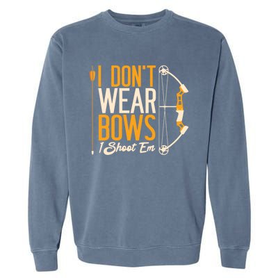 I Dont Wear Bows I Shoot Them Bow Archery Archer Meaningful Gift Garment-Dyed Sweatshirt