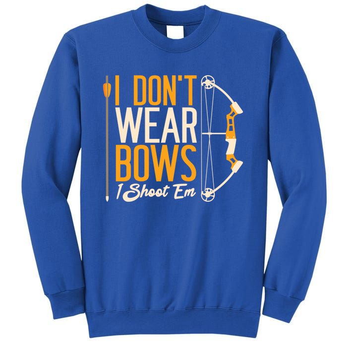 I Dont Wear Bows I Shoot Them Bow Archery Archer Meaningful Gift Sweatshirt