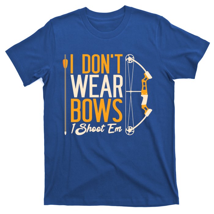 I Dont Wear Bows I Shoot Them Bow Archery Archer Meaningful Gift T-Shirt