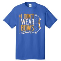 I Dont Wear Bows I Shoot Them Bow Archery Archer Meaningful Gift Tall T-Shirt