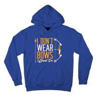 I Dont Wear Bows I Shoot Them Bow Archery Archer Meaningful Gift Tall Hoodie