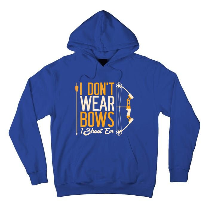 I Dont Wear Bows I Shoot Them Bow Archery Archer Meaningful Gift Tall Hoodie