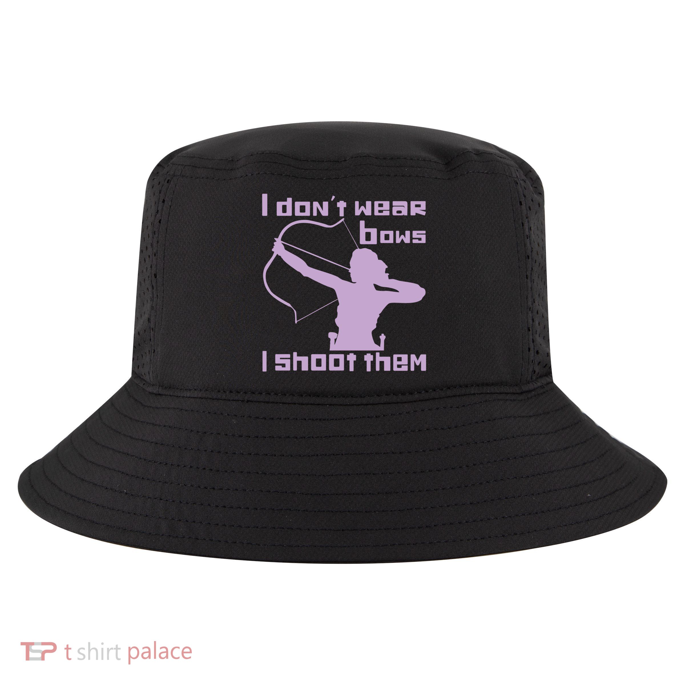 I Dont Wear Bows I Shoot Them Funny Archery Bow Lover Gift Cool Comfort Performance Bucket Hat