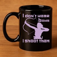 I Dont Wear Bows I Shoot Them Funny Archery Bow Lover Gift 11oz C Handle Ceramic Mug