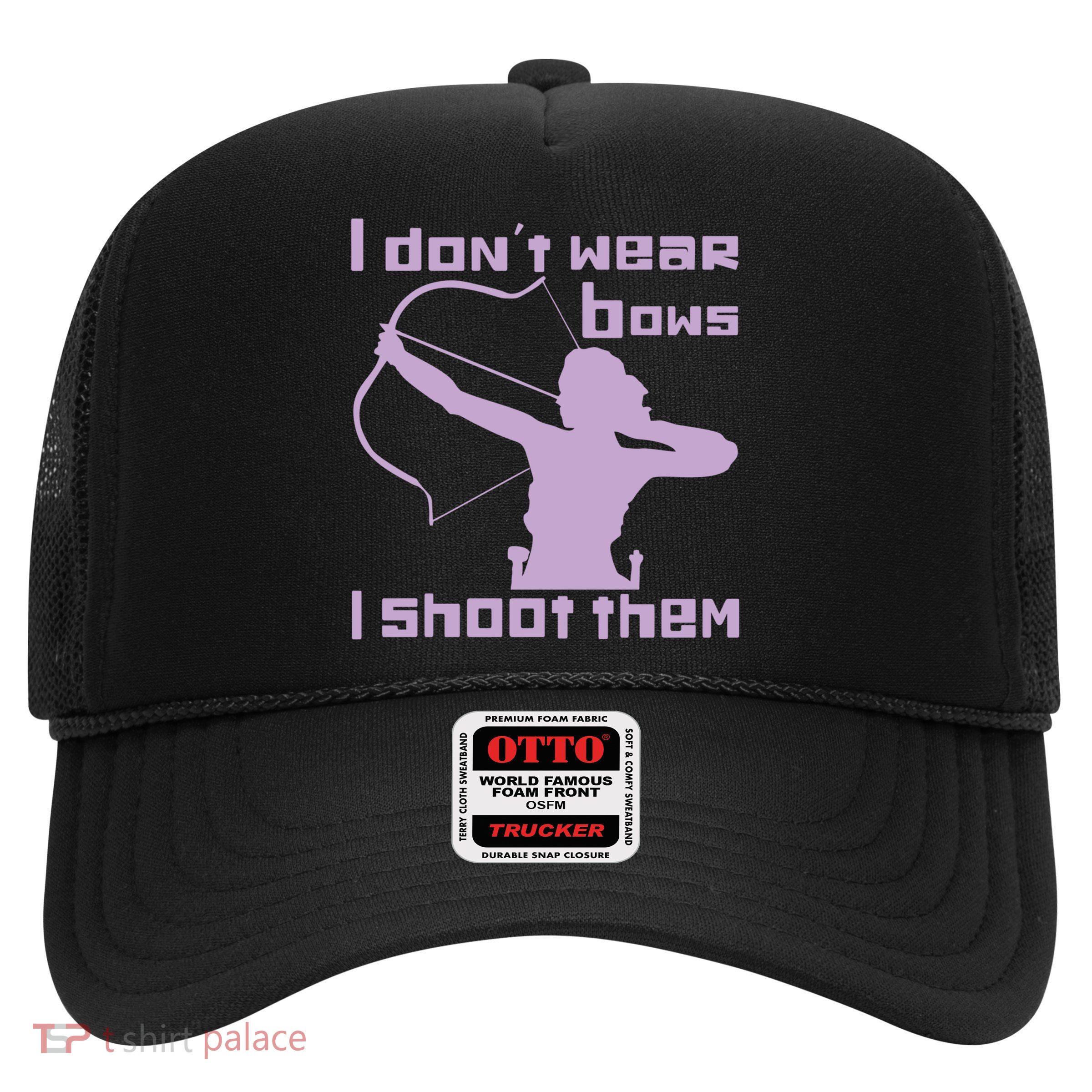 I Dont Wear Bows I Shoot Them Funny Archery Bow Lover Gift Trucker Hat