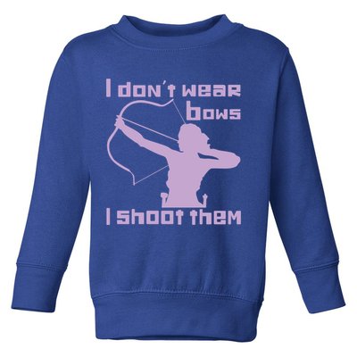 I Dont Wear Bows I Shoot Them Funny Archery Bow Lover Gift Toddler Sweatshirt