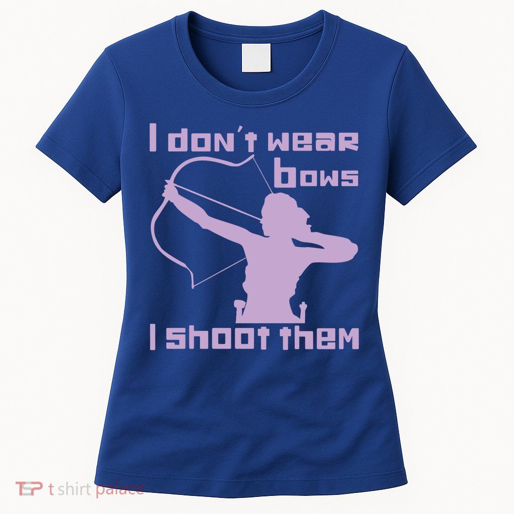 I Dont Wear Bows I Shoot Them Funny Archery Bow Lover Gift Womens T-Shirt