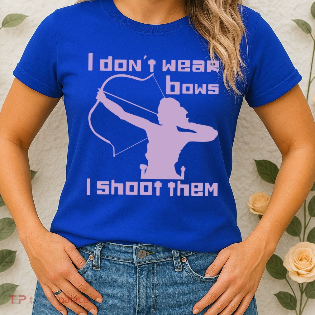 I Dont Wear Bows I Shoot Them Funny Archery Bow Lover Gift Womens T-Shirt