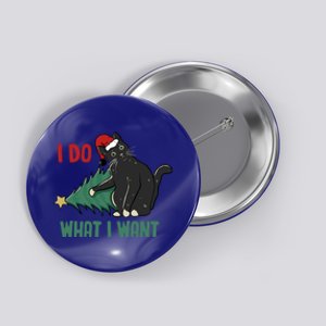 I Do What I Want Funny Christmas Cat Knocking Tree Down Meaningful Gift Button