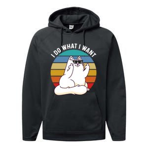 I Do What I Want Funny Cat Attitude Cat Lover Performance Fleece Hoodie