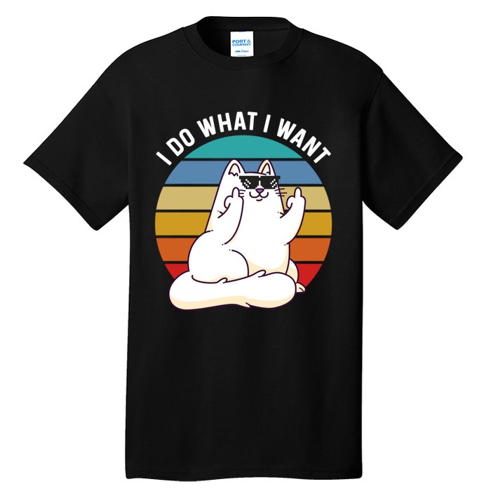 I Do What I Want Funny Cat Attitude Cat Lover Tall T-Shirt